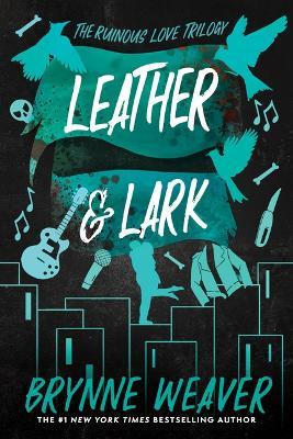 Leather & Lark: The Ruinous Love Trilogy - Brynne Weaver - cover