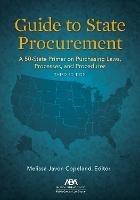 Guide to State Procurement: A 50-State Primer on Purchasing Laws, Processes, and Procedures, Third Edition