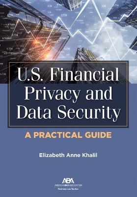 U.S. Financial Privacy and Data Security: A Practical Guide - Elizabeth Khalil - cover