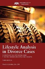 Lifestyle Analysis in Divorce Cases: Investigating Spending and Finding Hidden Income and Assets, Third Edition