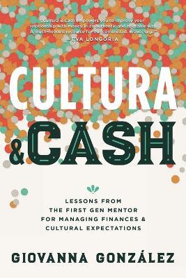 Cultura and Cash: Lessons from the First Gen Mentor for Managing Finances and Cultural Expectations - Giovanna González - cover