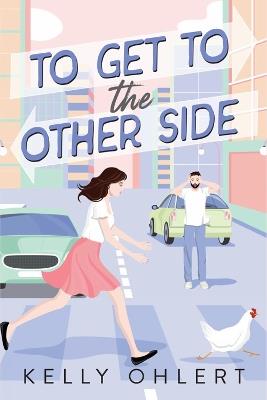 To Get To The Other Side: A Novel - Kelly Ohlert - cover