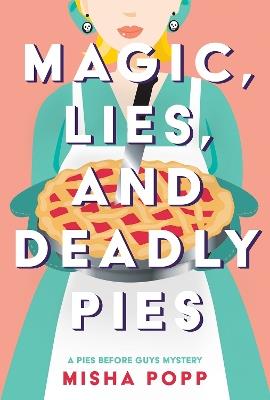 Magic, Lies, And Deadly Pies - Misha Popp - cover