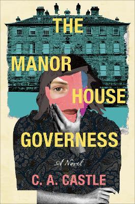 The Manor House Governess: A Novel - C. A. Castle - cover