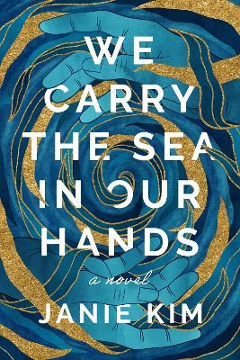 We Carry the Sea in Our Hands: A Novel - Janie Kim - cover