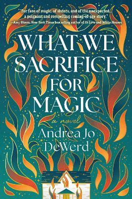 What We Sacrifice for Magic: A Novel - Andrea Jo Dewerd - cover