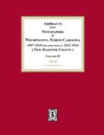 Abstracts from Newspapers of Wilmington, North Carolina, 1807 -1810 with extant issues of 1812-1816. (Volume #5)