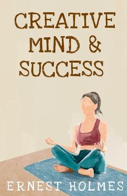 Creative Minds And Success - Ernest S Holmes - cover