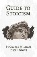 A Guide to Stoicism - St George William Joseph Stock - cover