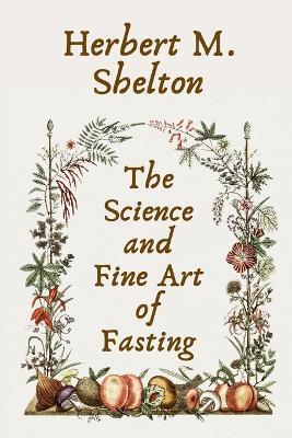 The Science and Fine Art of Fasting Paperback - Herbert M Shelton - cover