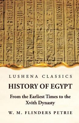 History of Egypt From the Earliest Times to the Xvith Dynasty - W M Flinders Petrie - cover