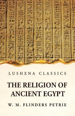 The Religion of Ancient Egypt - W M Flinders Petrie - cover