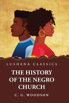 The History of the Negro Church - Carter Godwin Woodson - cover