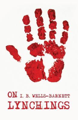 On Lynchings: Ida B. Wells-Barnett - Ida B Wells-Barnett - cover