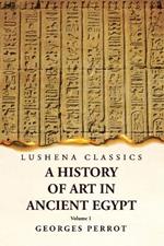 A History of Art in Ancient Egypt Volume 1