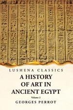 A History of Art in Ancient Egypt Volume 2