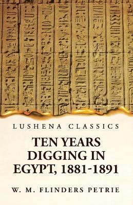 Ten Years Digging in Egypt, 1881-1891 - W M Flinders Petrie - cover
