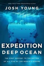 Expedition Deep Ocean: The First Descent to the Bottom of All Five of the World's Oceans