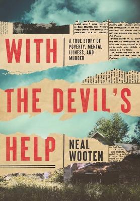 With the Devil's Help: A True Story of Poverty, Mental Illness, and Murder - Neal Wooten - cover