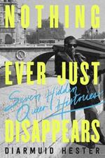 Nothing Ever Just Disappears: Seven Hidden Queer Histories