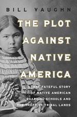 The Plot Against Native America