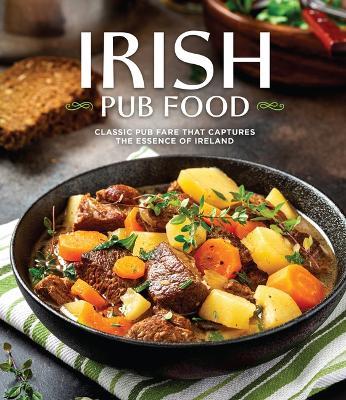 Irish Pub Food: Classic Pub Fare That Captures the Essence of Ireland - Publications International Ltd - cover