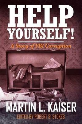 Help Yourself!: A Story of FBI Corruption - Martin Kaiser - cover