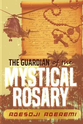 The Guardian of the Mystical Rosary - Adesoji Aderemi - cover