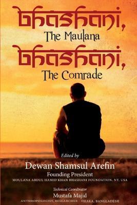 Bhashani, the Maulana Bhashani, the Comrade - Dewan Shamsul Arefin - cover