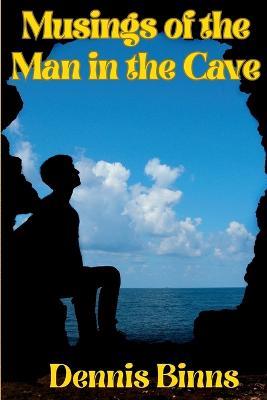 Musings of the Man in the Cave - Dennis Binns - cover