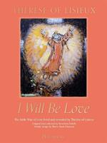 I Will Be Love: The Little Way of Love Lived and Revealed by Therese of Lisieux