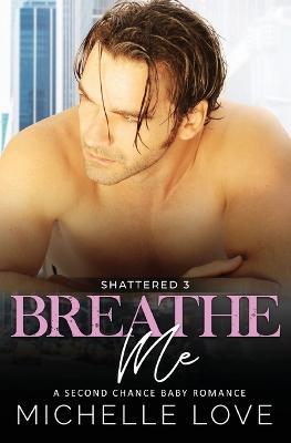 Breathe Me: A Second Chance Romance - Michelle Love - cover