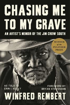 Chasing Me to My Grave: An Artist's Memoir of the Jim Crow South, with a Foreword by Bryan Stevenson - Winfred Rembert,Erin I Kelly - cover