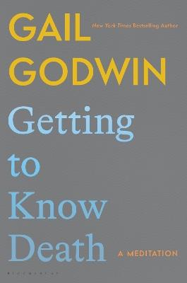 Getting to Know Death: A Meditation - Gail Godwin - cover