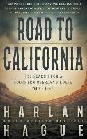 Road to California: The Search for a Southern Overland Route, 1540 - 1848