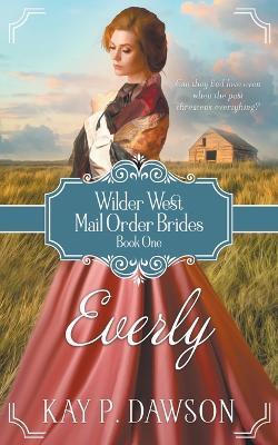 Everly: A Historical Mail Order Bride Romance - Kay Dawson - cover