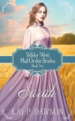 Sarah: Historical Christian Mail Order Bride - Kay Dawson - cover