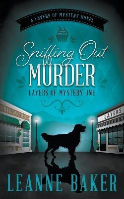 Sniffing Out Murder: A Cozy Mystery Series - Leanne Baker - cover