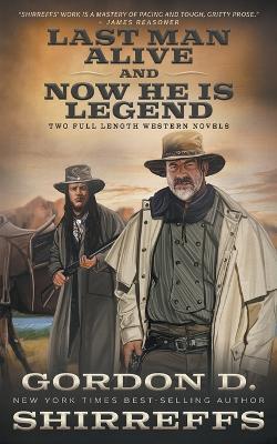 Last Man Alive and Now He Is Legend: Two Full Length Western Novels - Gordon D Shirreffs - cover