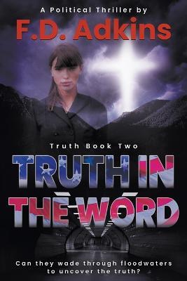 Truth in The Word: A Political Thriller - F D Adkins - cover