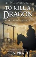 To Kill A Dragon: A Christian Western Novel - Ken Pratt - cover
