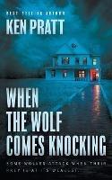 When the Wolf Comes Knocking: A Christian Thriller - Ken Pratt - cover