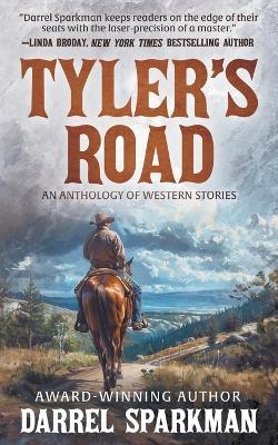 Tyler's Road: An Anthology of Western Stories - Darrel Sparkman - cover