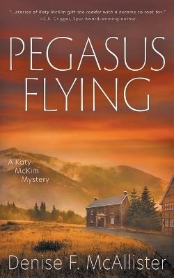 Pegasus Flying: A Katy McKim Mystery - Denise F McAllister - cover