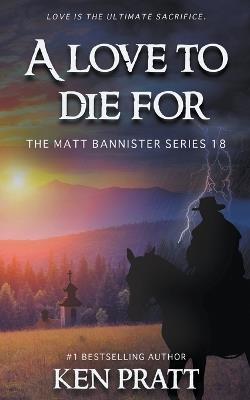 A Love to Die For: A Christian Western Novel - Ken Pratt - cover