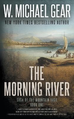 The Morning River: Saga of the Mountain Sage, Book One: A Classic Historical Western Series - W Michael Gear - cover