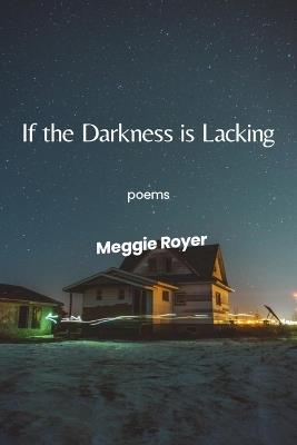 If the Darkness Is Lacking - Meggie Royer - cover