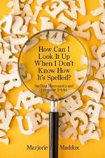 How Can I Look It up When I Don't Know How It's Spelled?: Spelling Mnemonics and Grammar Tricks