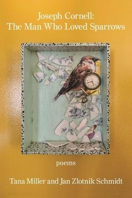 Joseph Cornell: the Man Who Loved Sparrows - Jan Zlotnik Schmidt,Tana Miller - cover