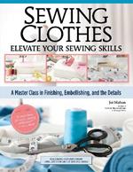 Sewing Clothes—Elevate Your Sewing Skills: A Master Class in Finishing, Embellishing, and the Details